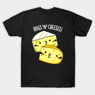 Hugs And Cheeses Funny Cheese Pun T-Shirt